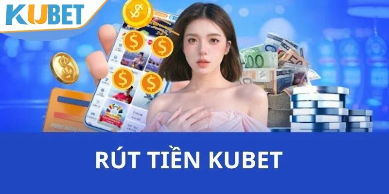 Các điều kiện đơn giản để rút tiền KUBET