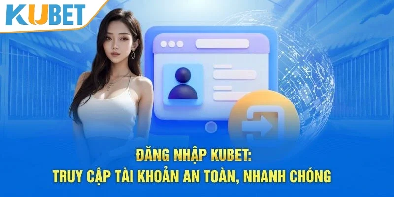 Đăng nhập KUBET trên trang chủ cực dễ dàng